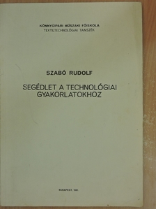 Szabó Rudolf - Segédlet a technológiai gyakorlatokhoz [antikvár]