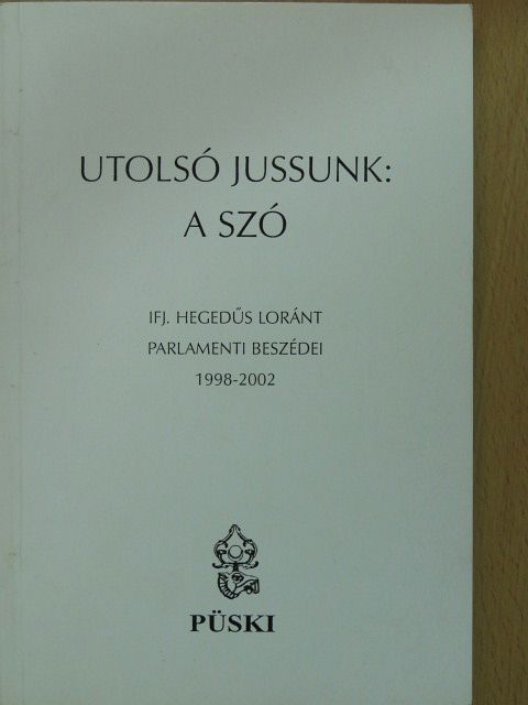 Ifj. Hegedűs Loránt - Utolsó jussunk: a szó (dedikált példány) [antikvár]