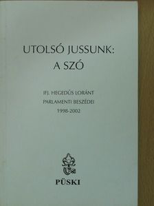 Ifj. Hegedűs Loránt - Utolsó jussunk: a szó (dedikált példány) [antikvár]