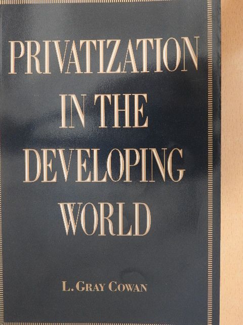L. Gray Cowan - Privatization In The Developing World [antikvár]