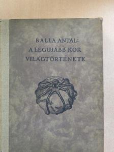 Balla Antal - A legujabb kor világtörténete [antikvár]