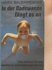 Heinz Bauermeister - In der Badewanne fängt es an [antikvár]