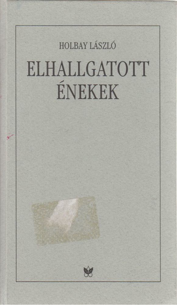 Holbay László - Elhallgatott énekek [antikvár]