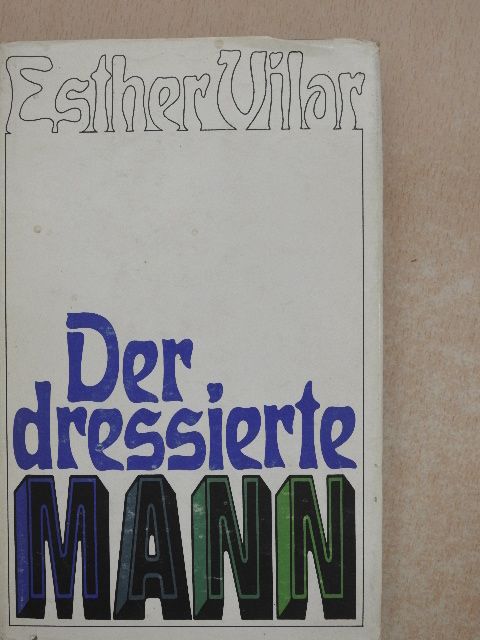 Esther Vilar - Der dressierte Mann [antikvár]
