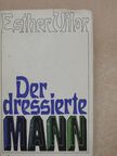 Esther Vilar - Der dressierte Mann [antikvár]