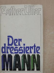 Esther Vilar - Der dressierte Mann [antikvár]