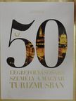 Horváth Ágnes - Az 50 legbefolyásosabb személy a magyar turizmusban [antikvár]