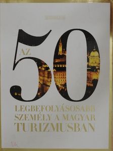 Horváth Ágnes - Az 50 legbefolyásosabb személy a magyar turizmusban [antikvár]
