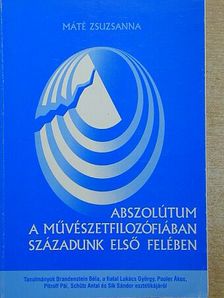 Máté Zsuzsanna - Abszolútum a művészetfilozófiában századunk első felében [antikvár]