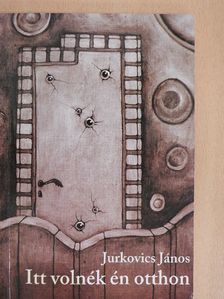 Jurkovics János - Itt volnék én otthon [antikvár]