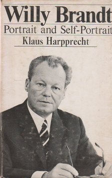 Harpprecht, Klaus - Willy Brandt Portrait and Self-Portrait [antikvár]