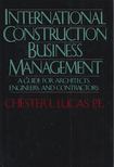 Chester L. Lucas - International Construction Business Management: A Guide for Architects, Engineers, and Contractors [antikvár]
