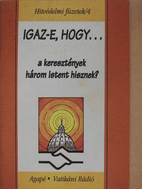 Szabó Ferenc S. I. - Igaz-e, hogy... a keresztények három Istent hisznek? [antikvár]