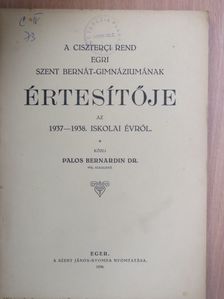 Dr. Ágoston Julián - A Ciszterci rend egri Szent Bernát-Gimnáziumának Értesítője az 1937-1938. iskolai évről [antikvár]