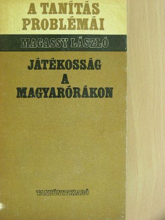 Magassy László - Játékosság a magyarórákon [antikvár]
