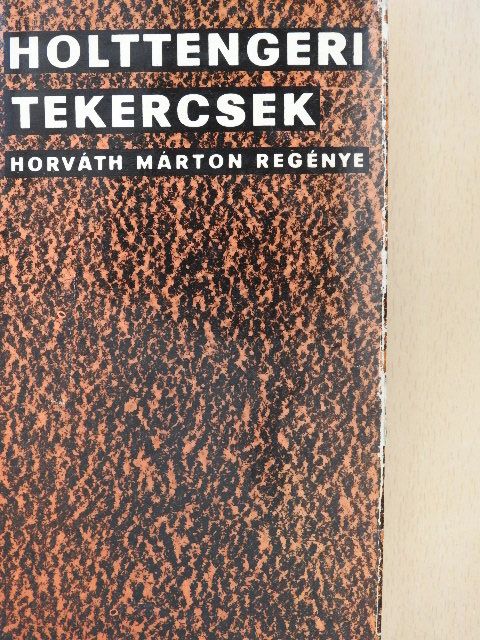 Horváth Márton - Holttengeri tekercsek [antikvár]