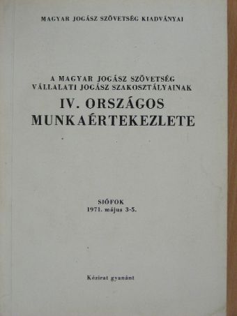 Dr. Abonyi Géza - A Magyar Jogász Szövetség vállalati jogász szakosztályainak IV. Országos Munkaértekezlete [antikvár]