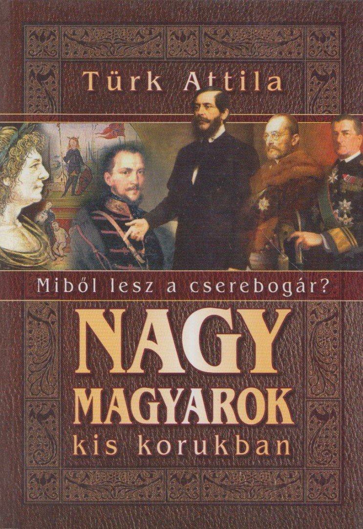 Türk Attila - Nagy magyarok kis korukban [antikvár]
