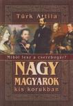 Türk Attila - Nagy magyarok kis korukban [antikvár]