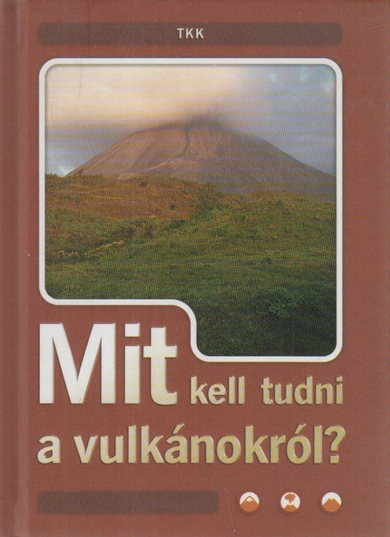 Csatlósné Miklós Anna - Mit kell tudni a vulkánokról? [antikvár]
