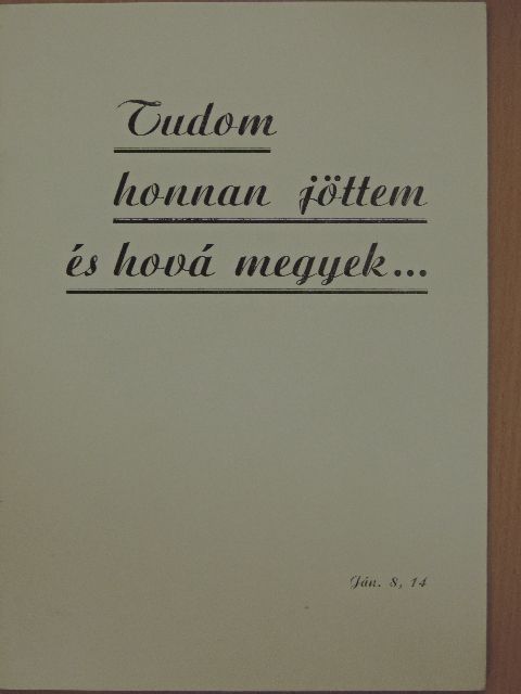 Takács János - Tudom honnan jöttem és hová megyek... [antikvár]