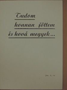 Takács János - Tudom honnan jöttem és hová megyek... [antikvár]