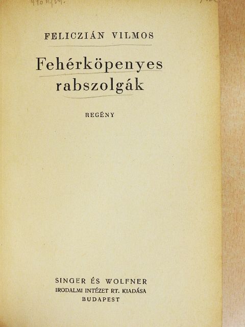 Feliczián Vilmos - Fehérköpenyes rabszolgák [antikvár]