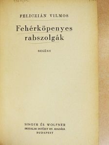 Feliczián Vilmos - Fehérköpenyes rabszolgák [antikvár]