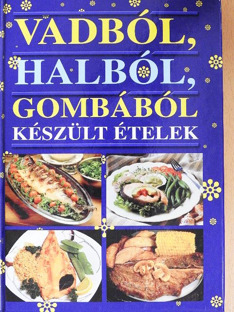 Mária Hajková - Vadból, halból, gombából készült ételek [antikvár]