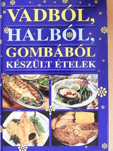 Mária Hajková - Vadból, halból, gombából készült ételek [antikvár]