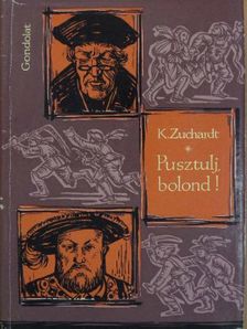Karl Zuchardt - Pusztulj, bolond! [antikvár]