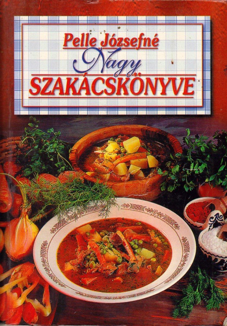 Pelle Józsefné - Pelle Józsefné nagy szakácskönyve [antikvár]