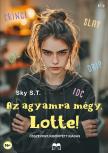 Sky S.T. - Az agyamra mégy, Lotte!