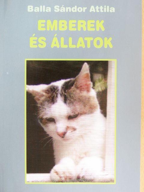 Balla Sándor Attila - Emberek és állatok [antikvár]