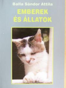 Balla Sándor Attila - Emberek és állatok [antikvár]