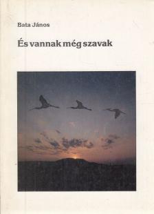 Bata János - És vannak még szavak (aláírt) [antikvár]