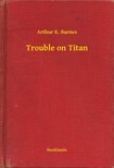 Barnes Arthur K. - Trouble on Titan [eKönyv: epub, mobi]