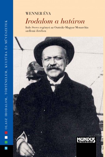 Wenner Éva - Irodalom a határon. Italo Svevo regényei az Osztrák-Magyar Monarchia szellemi életében [eKönyv: pdf]