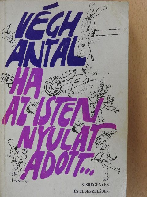 Végh Antal - Ha az Isten Nyulat adott... (aláírt példány) [antikvár]