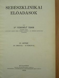 Dr. Verebély Tibor - Sebészklinikai előadások IV. [antikvár]