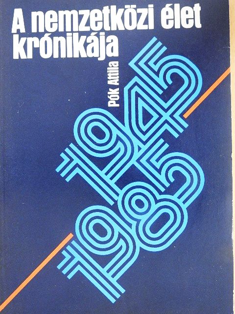 Pók Attila - A nemzetközi élet krónikája 1945-1985 [antikvár]
