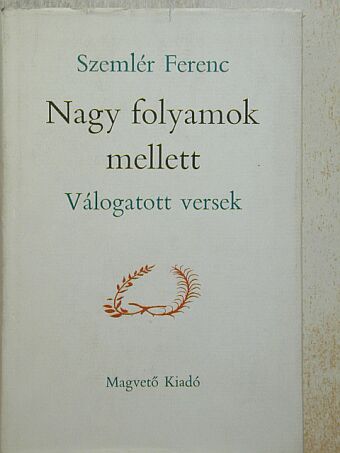 Szemlér Ferenc - Nagy folyamok mellett [antikvár]