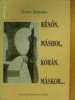 Gere István - Későn, máshol, korán, máskor... [antikvár]