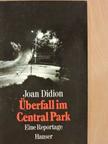 Joan Didion - Überfall im Central Park [antikvár]