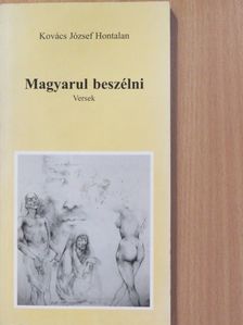 Kovács József Hontalan - Magyarul beszélni (dedikált példány) [antikvár]