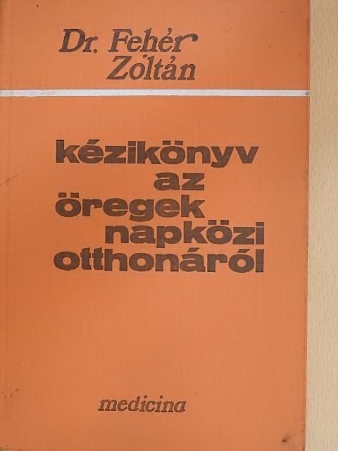 Dr. Fehér Zoltán - Kézikönyv az öregek napközi otthonáról [antikvár]