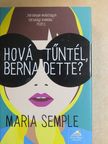Maria Semple - Hová tűntél, Bernadette? [antikvár]