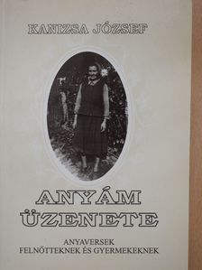 Kanizsa József - Anyám üzenete (dedikált példány) [antikvár]