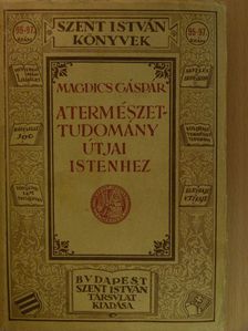 Magdics Gáspár - A természettudomány útjai Istenhez [antikvár]