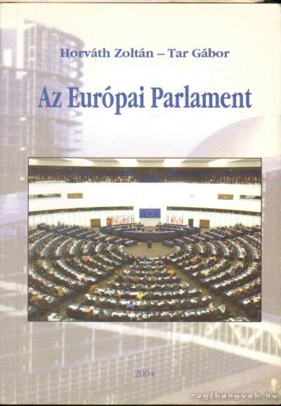 Tar Gábor, Horváth Zoltán - Az Európai Parlament [antikvár]